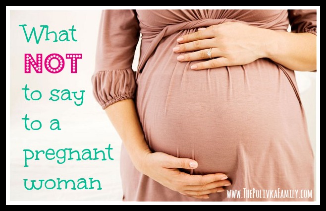 What NOT to say to a pregnant woman